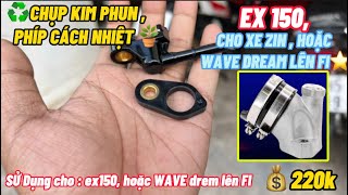 ⭕️❌ Chụp kim phun, phíp cách nhiệt ex 150,wave dream lên FI ✅Giá : 220k ⭕️❌