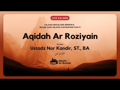 Aqidah Ar Roziyain, Sesi 2 - Ustadz Nor Kandir, ST., BA