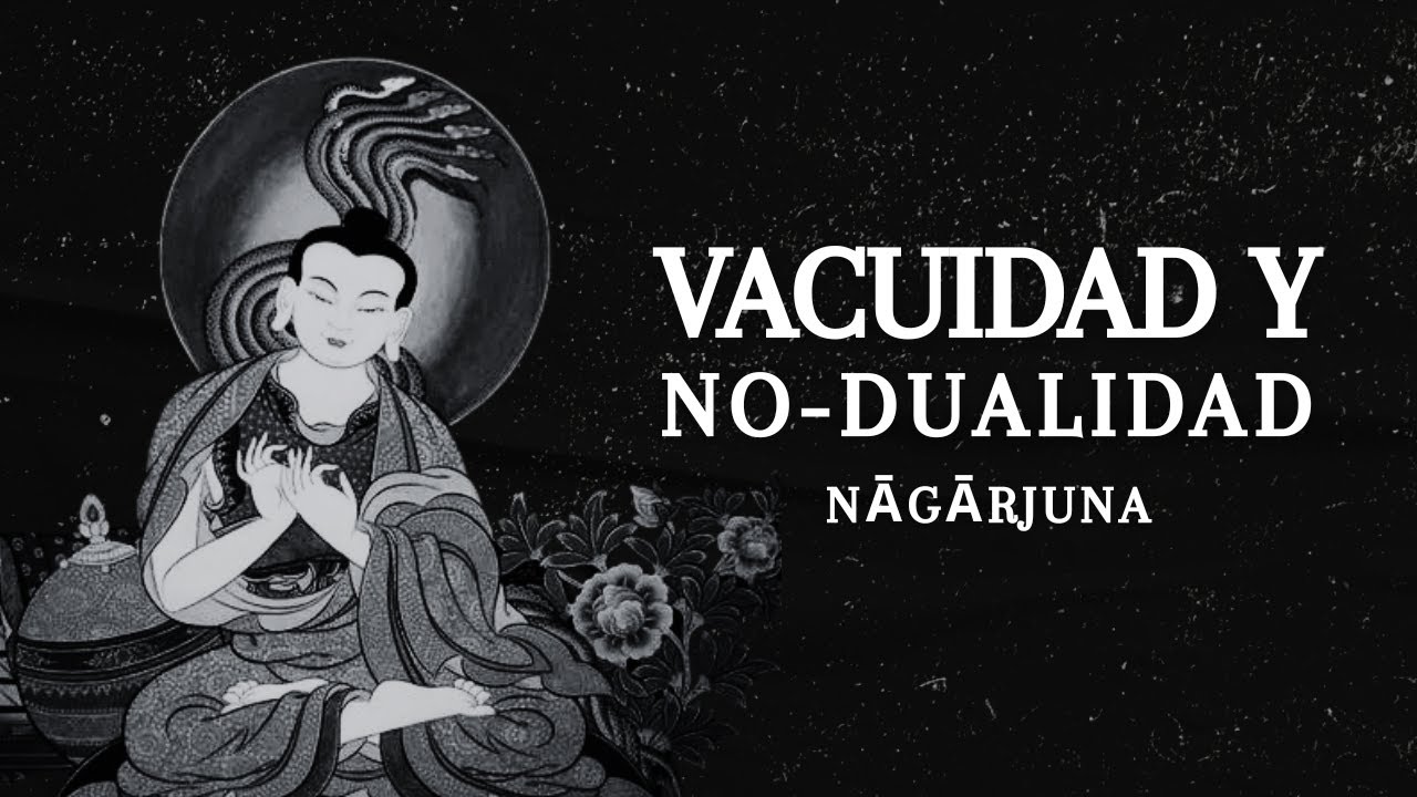 Nāgārjuna - Vacuidad y No-Dualidad