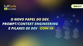 O novo papel do dev, Prompt/Context Engineering e Pilares de dev com IA