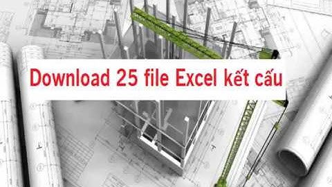 Chia sẻ cho anh em các file excel tính kết cấu cột, dầm, sàn, móng, vách, kết cấu thép