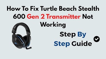 How To Fix Turtle Beach Stealth 600 Gen 2 Transmitter Not Working