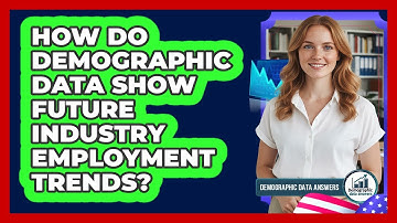 How Do Demographic Data Show Future Industry Employment Trends? - Demographic Data Answers