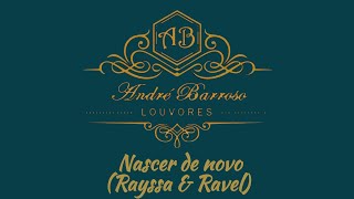 Video thumbnail of "André Barroso - Nascer de novo (Rayssa & Ravel)"