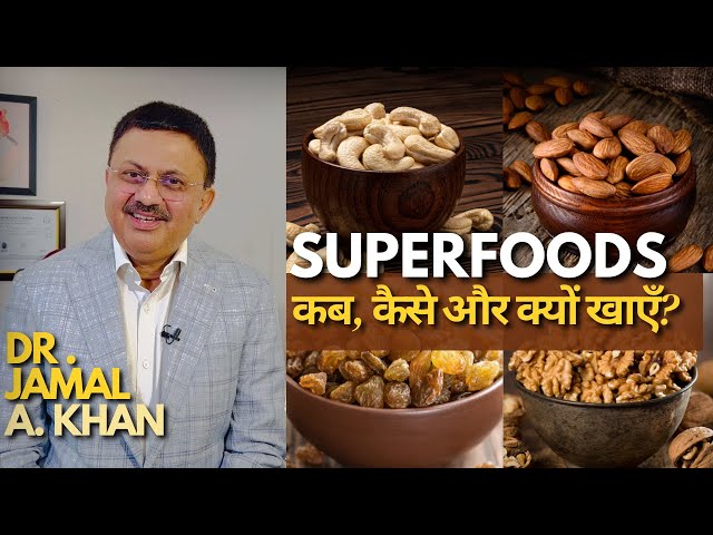 Eating Superfoods the Right Way | Tips by Dr. Jamal A. Khan class=