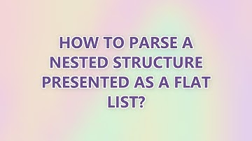 How to parse a nested structure presented as a flat list?