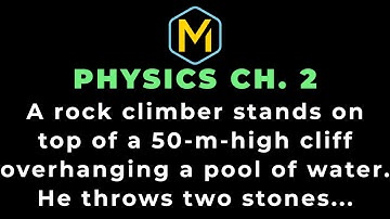2.55 Mastering Physics Solution-"A rock climber stands on top of a 50-m-high cliff overhanging a...