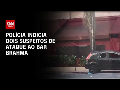 Polícia Civil indicia dois suspeitos de ataque ao Bar Brahma | AGORA CNN