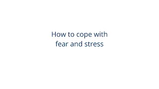 How to cope with fear and stress