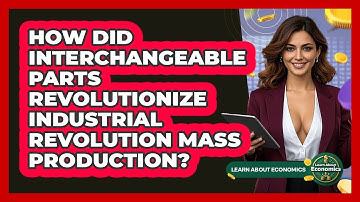How Did Interchangeable Parts Revolutionize Industrial Revolution Mass Production?