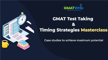GMAT Test Taking & Timing Strategies Masterclass - Case Studies to Achieve Maximum Potential