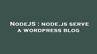 NodeJS : node.js serve a wordpress blog