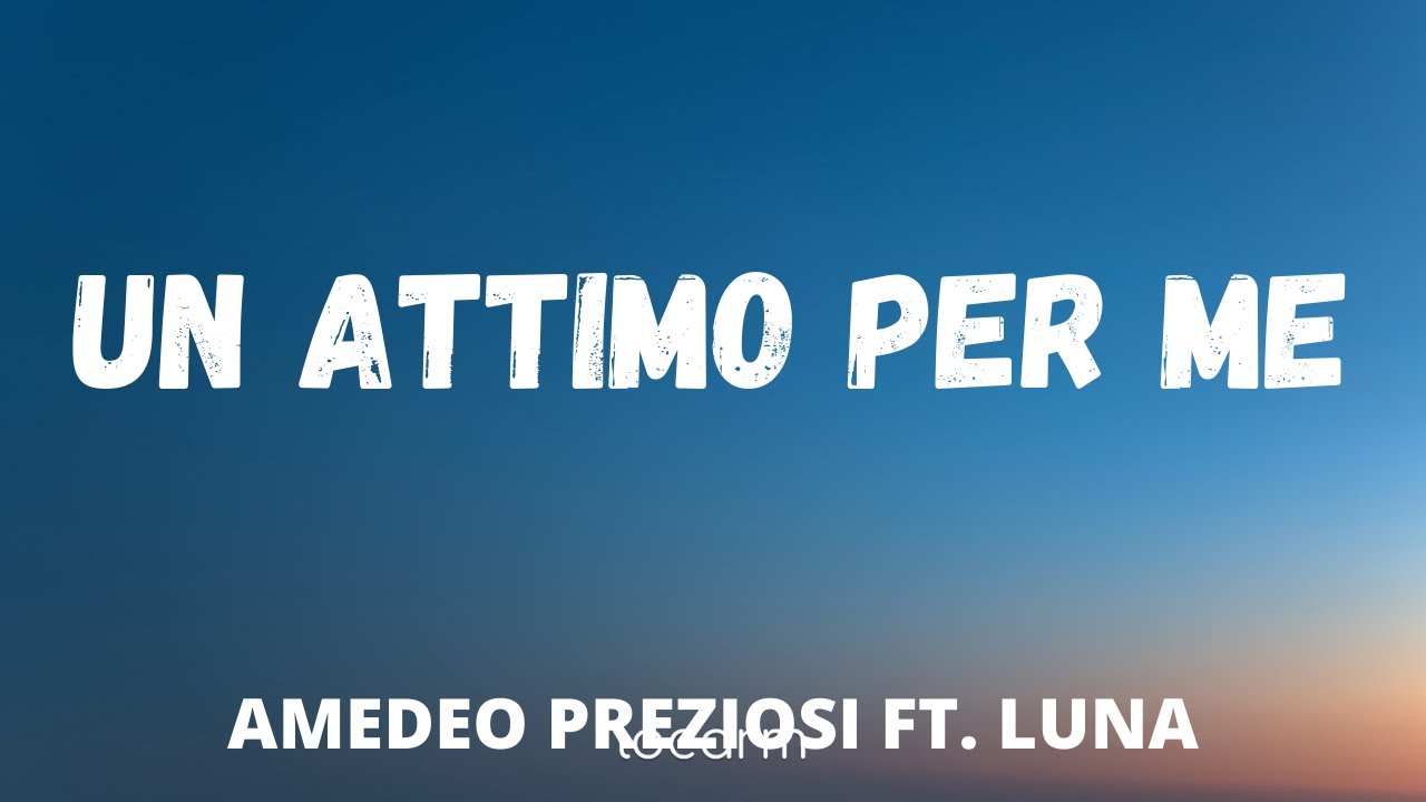 Amedeo Preziosi - Un Attimo Per Me TESTO / Lyrics ft. Luna - YouTube
