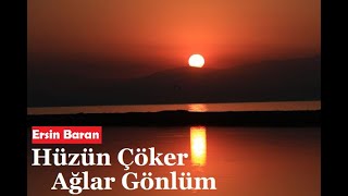 HÜZÜN ÇÖKER AĞLAR GÖNLÜM - ERSİN BARAN