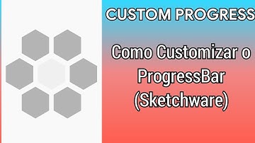 CUSTOMIZAR PROGRESSBAR NO SKETCHWARE | CUSTOM PROGRESS SKETCHWARE (CircleProgressBar)