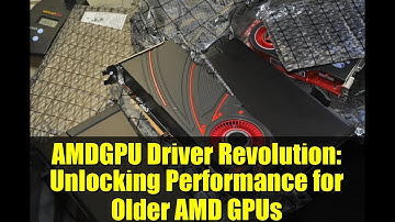 AMDGPU Driver Revolution: Unlocking Performance for Older AMD GPUs