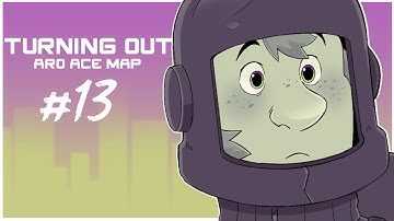 [TURNING OUT] Part 13, Aro/ace anything MAP!
