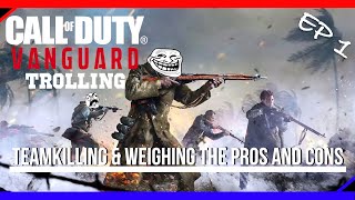 Call of Duty VANGUARD Trolling EP 1 - Teamkilling & Weighing the Pros & Cons
