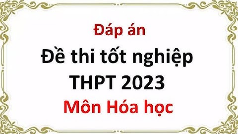 Đề thi thpt quốc gia 2023 môn hóa mã 201 năm 2024