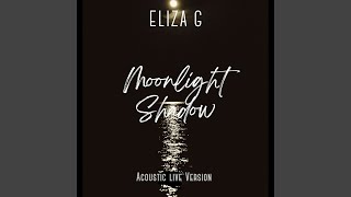 Miniatura de vídeo de "Eliza G - MOONLIGHT SHADOW (Acoustic Live Version)"