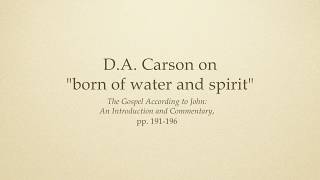 D.A. Carson on "born of water and spirit" (John 3:5)