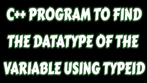 C++ program to find the datatype of the variable using Typeid function