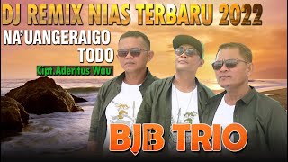 DJ NIAS TERBARU PALING HITS  BJB TRIO  -  NAUANGERAIGO TODO Cipt.Aderitus Wau II  BOLOGO DODO REBORN