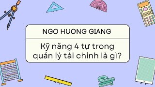 KỸ NĂNG 4 TỰ TRONG QUẢN LÝ TÀI CHÍNH LÀ GÌ?