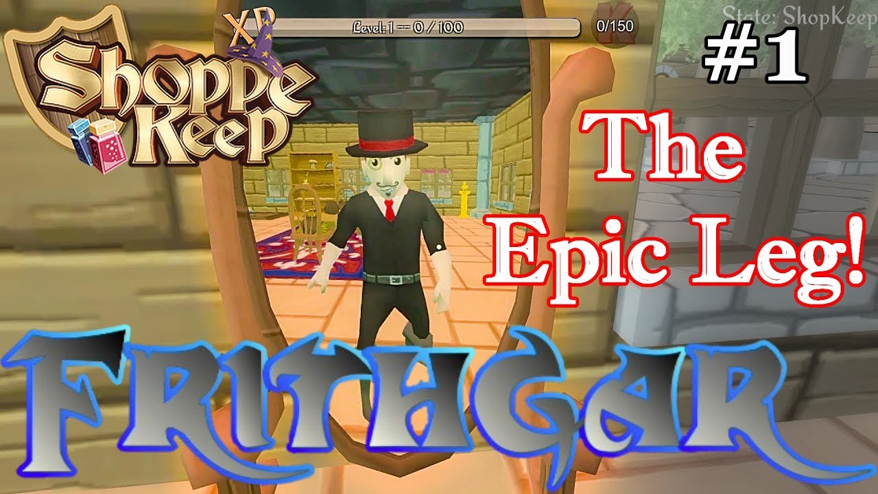 Let's Play Shoppe Keep #1: The Epic Leg!