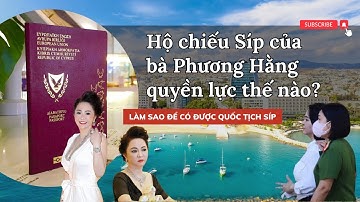 Quốc tịch Síp của bà Nguyễn Phương Hằng quyền lực như thế nào? Làm sao để có được? #cyprus #europe