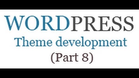 How to create wordpress theme from scratch (Part 8)