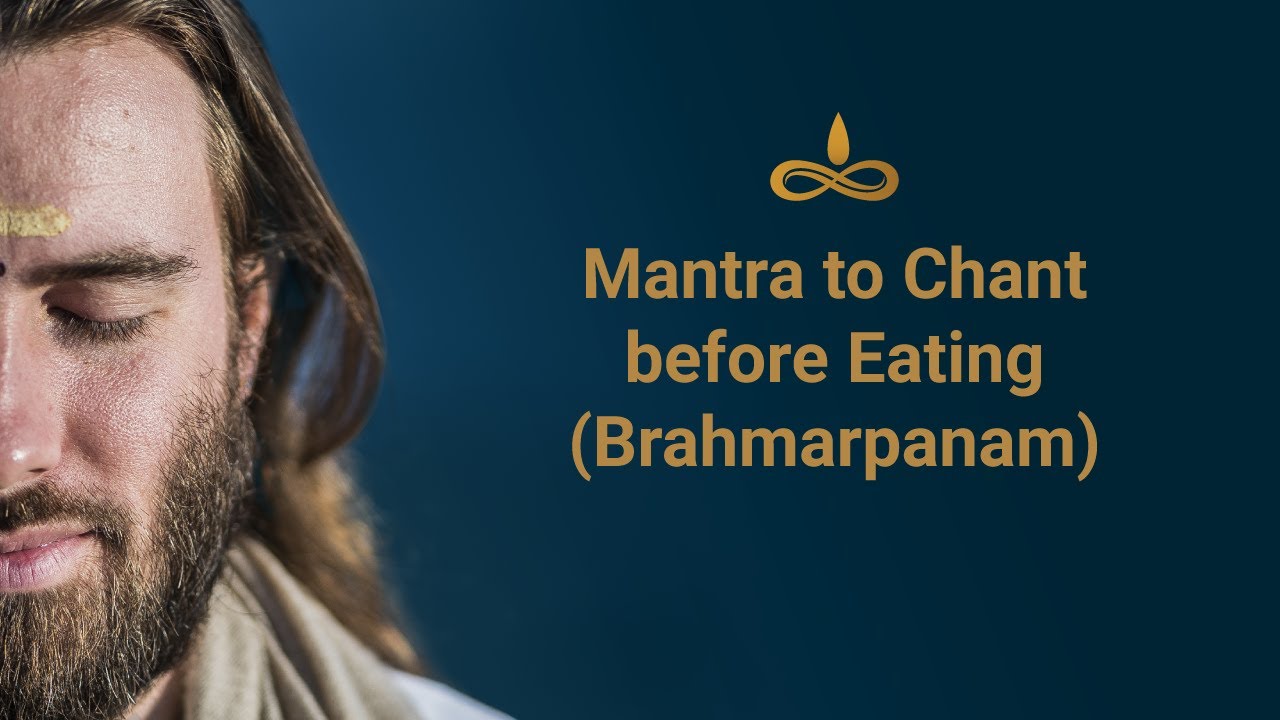 Mantra to chant before eating Brahmarpanam  By Swami Purnachaitanya