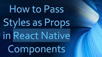 How to Pass Styles as Props in React Native Components