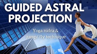 Guided Astral Projection | Yoga Nidra | Mind Awake Body Asleep