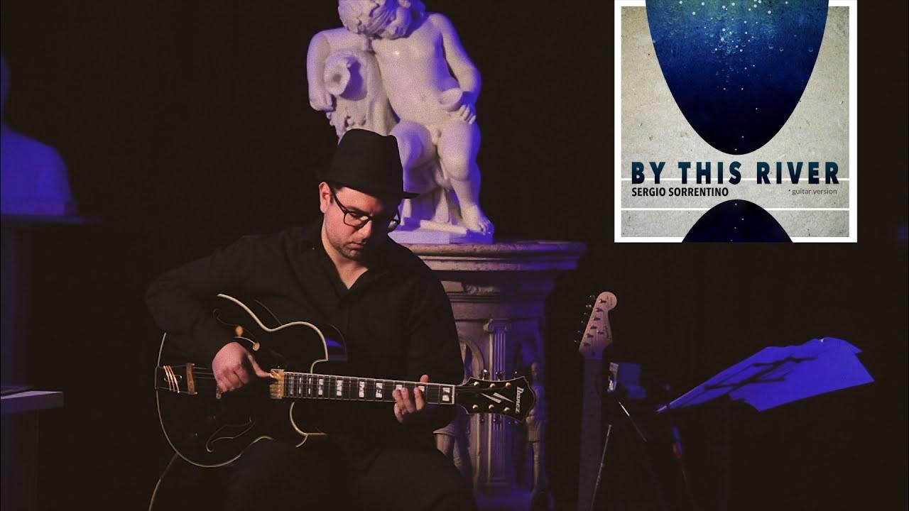 BY THIS RIVER - GUITAR VERSION - SERGIO SORRENTINO - BRIAN ENO COVER BY THIS RIVER - GUITAR VERSION - SERGIO SORRENTINO - BRIAN ENO COVER
