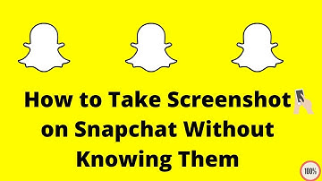 How to Take  Screenshot on Snapchat Without  Knowing Them