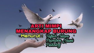 ARTI MIMPI MENANGKAP BURUNG MENURUT TAFSIR ISLAM,PRIMBON JAWA,PSIKOLOG.-tafsir mimpi dan maknanya.