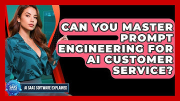 Can You Master Prompt Engineering For AI Customer Service? - AI SaaS Software Explained