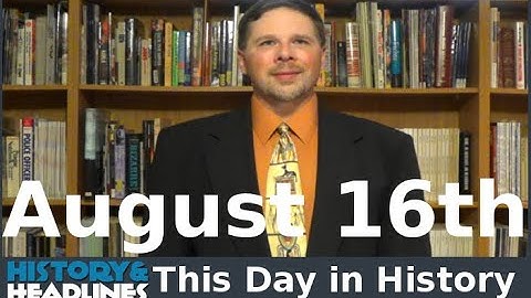 This Day in History on August 16th