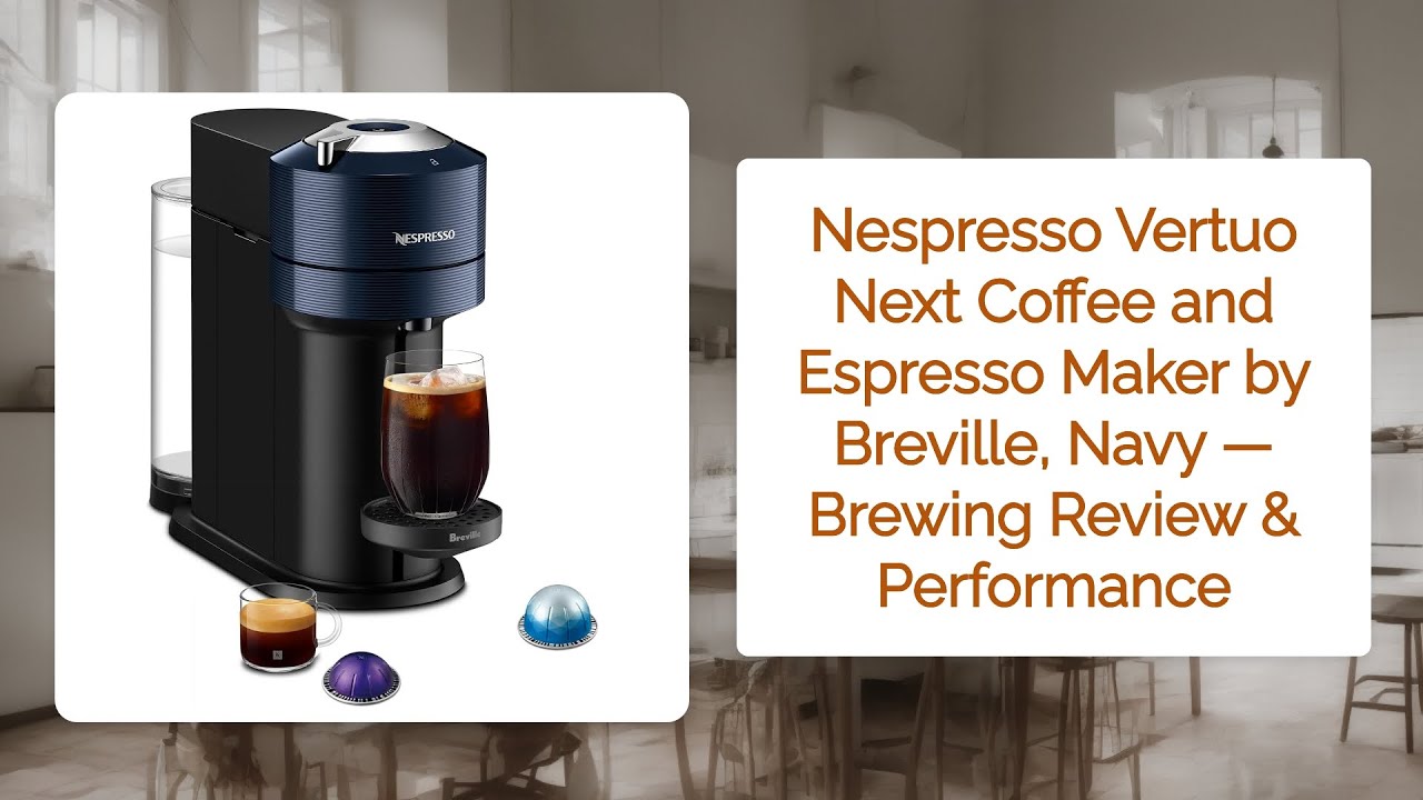 Nespresso Vertuo Next Coffee and Espresso Maker by Breville, Navy — Brewing Review & Performance