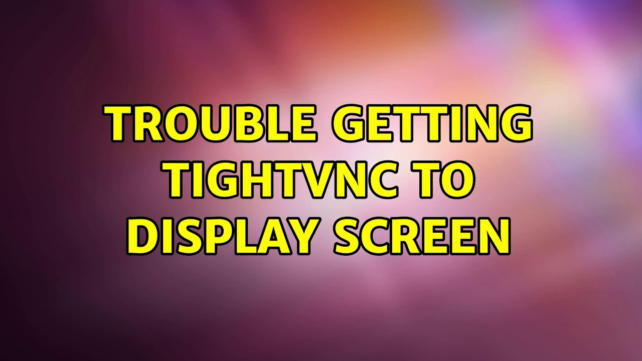 Ubuntu Trouble Getting TightVNC To Display Screen YouTube