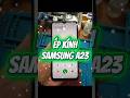 ép kính samsung a23 #smartphone #suadienthoai #congnghe #motivation