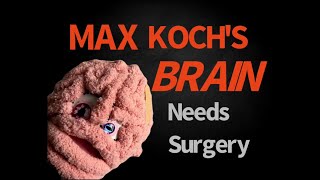 Max Kochs Brain Needs Surgery #2