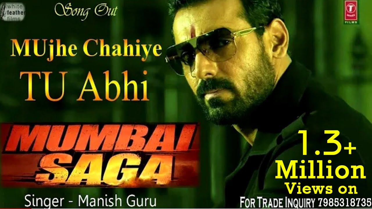 Mujhe Chahiye Tu Abhi  John Abraham Mumbai Saga   Manish Guru  Rikesh Bhai  2021 New Song