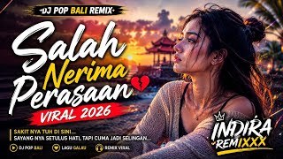 Salah Nerima Perasaan - DJ Pop Bali Remix Viral 2026 | Indira Remixxx