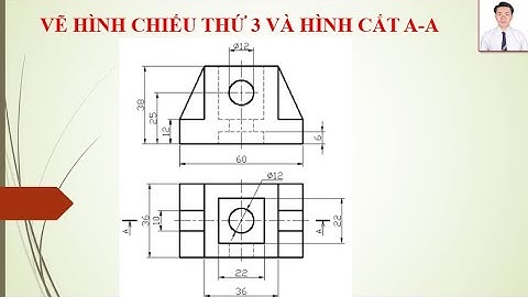 VẼ HÌNH CHIẾU THỨ 3 VÀ HÌNH CẮT A-A