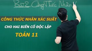 CÔNG THỨC NHÂN XÁC SUẤT HAI BIẾN CỐ ĐỘC LẬP - TOÁN LỚP 11 - Thầy Nguyễn Quốc Chí