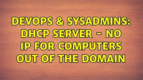 DevOps & SysAdmins: DHCP server - No IP for computers out of the domain (2 Solutions!!)
