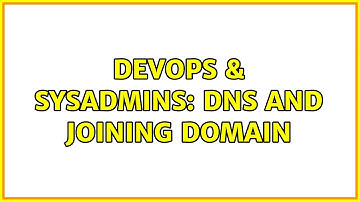 DevOps & SysAdmins: DNS and joining domain (2 Solutions!!)