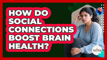 How Do Social Connections Boost Brain Health?